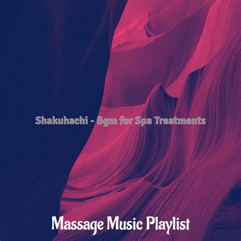 Shakuhachi Bgm For Spa Treatments Album By Massage Music Playlist