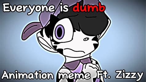 Everyone Is Dumb Animation Meme Ft Zizzy Flash Warning Youtube