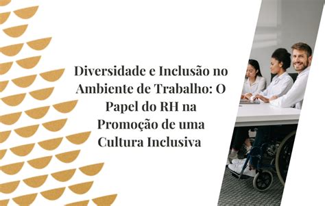 Diversidade E Inclus O No Ambiente De Trabalho O Papel Do Rh Na