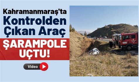 Kahramanmaraş ta Şarampole Devrilen Hafif Ticari Araçtaki 4 Kişi