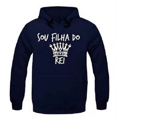 Blusa Moletom Canguru Sou Filho Do Rei Mega Promo O No Elo Robson