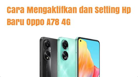 Cara Mengaktifkan Dan Setting Hp Baru Oppo A G Youtube