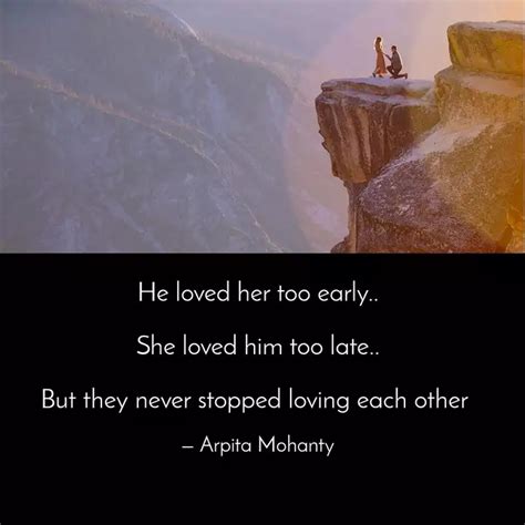 He Loved Her Too Early Quotes Writings By Arpita Mohanty