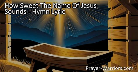 How Sweet The Name Of Jesus Sounds Hymn Lyric Bible Warriors