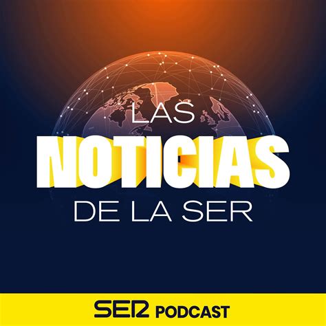 SER Podcast Escucha Los Episodios De Las Noticias De La SER 7 00 18