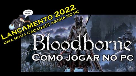 BloodBorne no pc Gameplay Tutorial como instalar PT BR Caçador