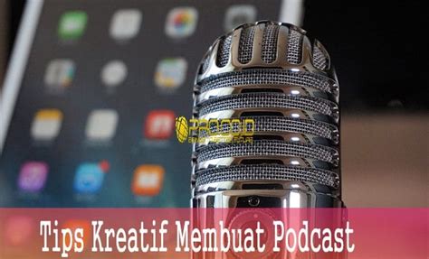 Tips Kreatif Membuat Podcast Digemari Dan Banyak Didengarkan Pro Co Id