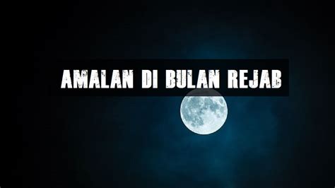 Amalan Di Bulan Rejab Yang Anda Perlu Tahu Aku Muslim