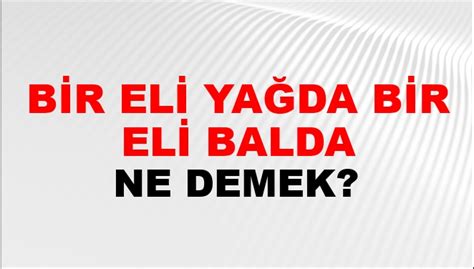 Bir Eli Yağda Bir Eli Balda Olmak Ne Demek Bir Eli Yağda Bir Eli