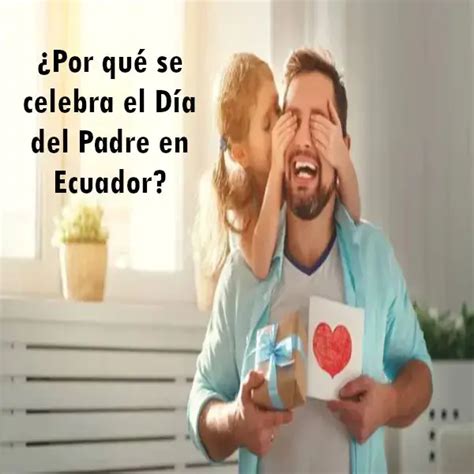 Por qué se celebra el Día del Padre en Ecuador 2024 elyex