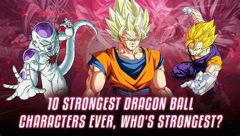 Top Strongest Dragon Ball Characters Ranked You Must Know