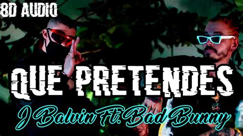 J Balvin Bad Bunny Que Pretendes 8d Audio Youtube