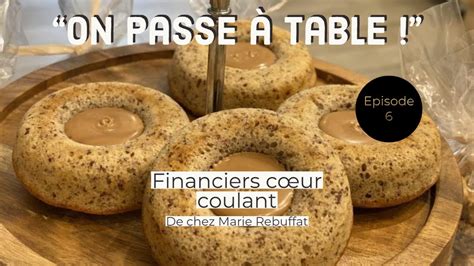 On Passe Table Episode Les Financiers C Ur Coulant De Marie