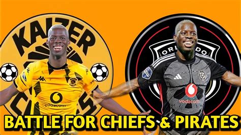 Breaking News Kaizer Chiefs And Orlando Pirates On The Race To Sign