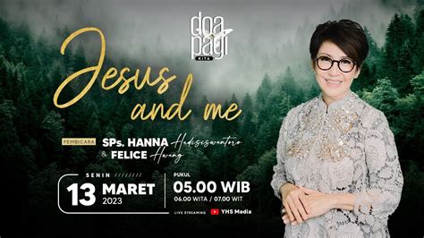 JESUS AND ME DOA PAGI KITA PS HANNA H 13 MARET 2023 YouTube