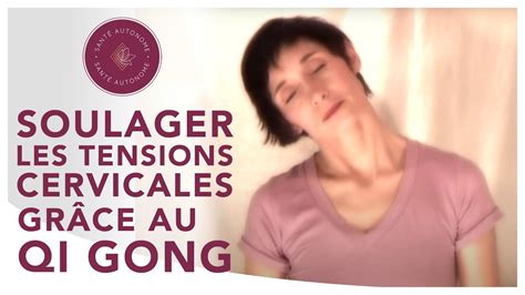 Soulager Les Tensions Cervicales Gr Ce Au Qi Gong