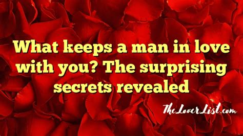 What Keeps A Man In Love With You The Surprising Secrets Revealed