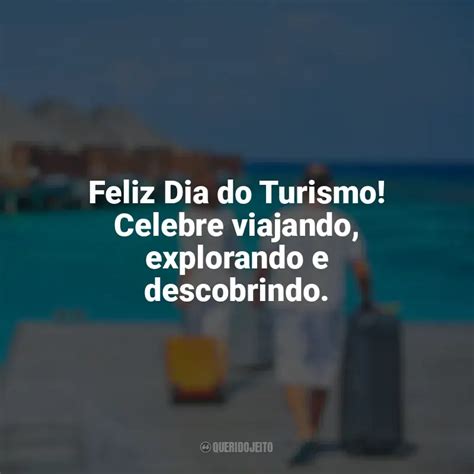 Dia Do Turismo Frases Inspiradoras Feliz Dia Do Turismo Celebre