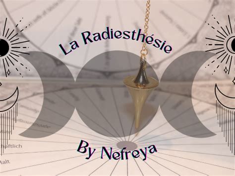 La Radiesthésie La Radiesthésie La Tanière de Nefreya