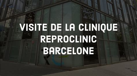 Visite De La Clinique De Reproclinic Barcelone Fiv Et Don D Ovocytes