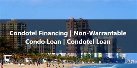 Condotel Financing And Non Warrantable Condo Loan Wholesale Lending