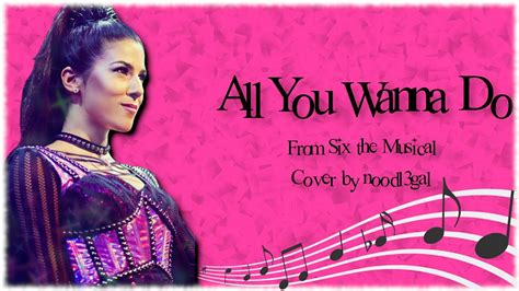 All You Wanna Do Six The Musical Cover Youtube