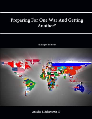 Preparing For One War And Getting Another By Antulio J Echevarria Ii Goodreads