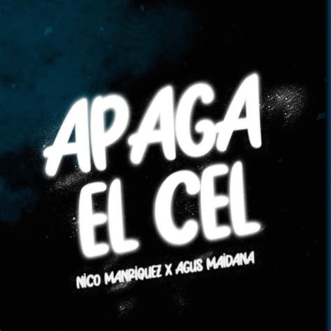 Apaga el Cel Remix música y letra de Nico Manriquez Agus Maidana