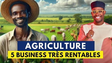 5 BUSINESS RENTABLES A LANCER EN AFRIQUE DANS L AGRICULTURE YouTube