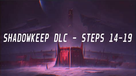 Destiny 2 Shadowkeep Dlc Steps 14 19 Youtube