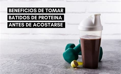 ᐉ Beneficios de tomar un batido de proteínasantes de acostarse