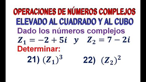 21 22 Número Complejo elevado al Cuadrado y elevado al Cubo