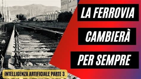 Come Cambier La Ferrovia Nei Prossimi Anni Youtube