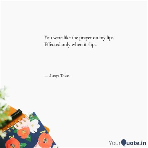 You Were Like The Prayer Quotes Writings By Laxya Tokas YourQuote