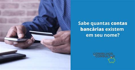 Sabe quantas contas bancárias existem em seu nome Conselhos do Consultor