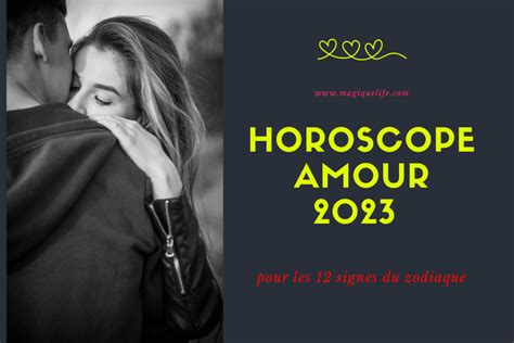 Horoscope Amour 2023 Pour Les 12 Signes Du Zodiaque Magique Life Pour Une Vie Magique