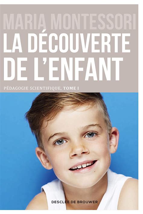 La Découverte De Lenfant Pédagogie Scientifique Tome 1 Montessori