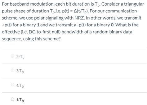 Solved For Baseband Modulation Each Bit Duration Is Tb Chegg