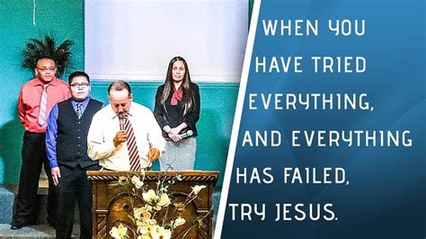 When You Have Tried Everything And Everything Has Failed Try Jesus