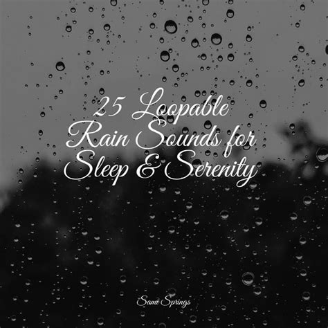 25 Loopable Rain Sounds For Sleep And Serenity Album By Cascada De