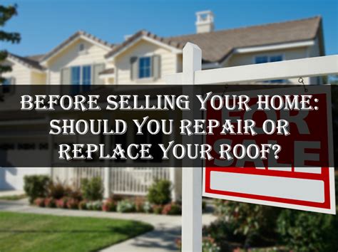 Before Selling Your Home Should You Repair Or Replace Your Roof