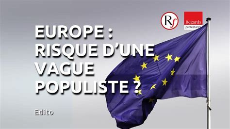 L Europe Au Risque De La Vague Populiste Regards Protestants