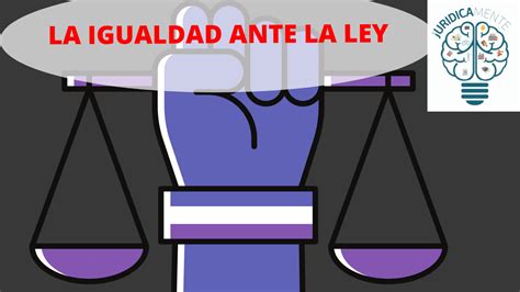 La Igualdad Ante La Ley Jurídicamente