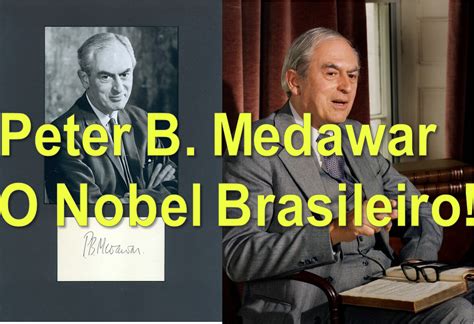 O Brasil Tem Um Nobel Conhe A A Incr Vel Trajet Ria De Sir Peter Brian