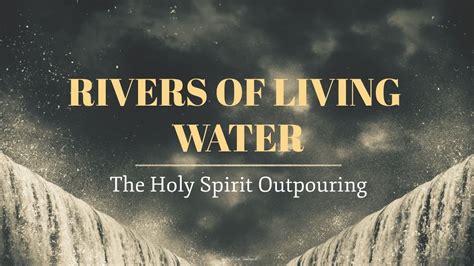 Rivers Of Living Water The Holy Spirit Outpouring Youtube