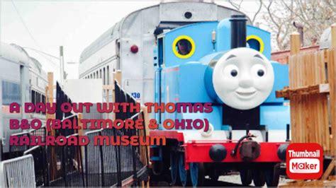 A Day Out With Thomas B O Baltimore Ohio Railroad Museum MD