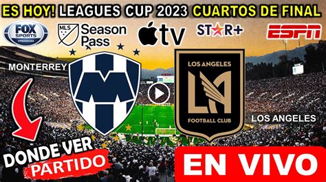 Monterrey Vs Los Angeles EN VIVO Donde Ver Y A Que Hora Juega Rayados