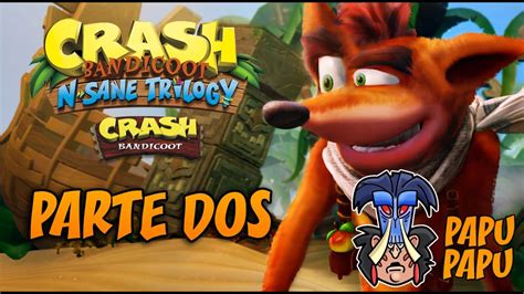 Llegando A Papu Crash Bandicoot N Sane Trilogy CB1 Parte 2 YouTube