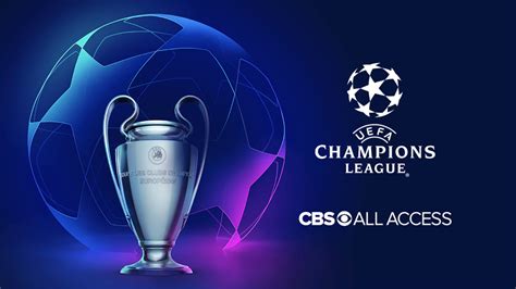 How to watch UEFA Champions League on CBS All Access: Live stream every ...