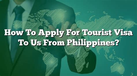 How To Apply For Tourist Visa To Us From Philippines